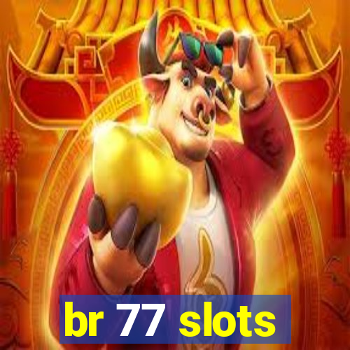 br 77 slots